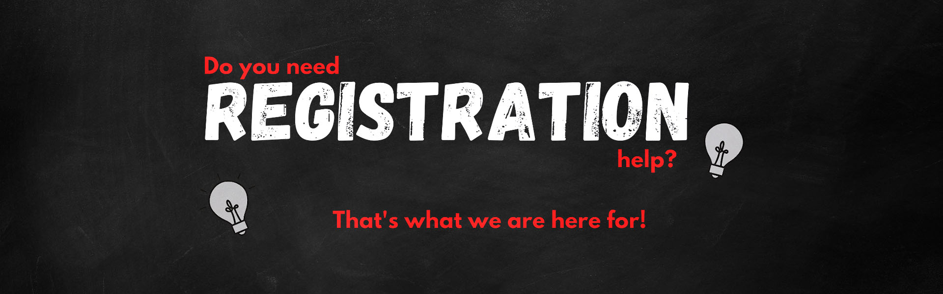 Do you need Registration help? That's what we are here for!