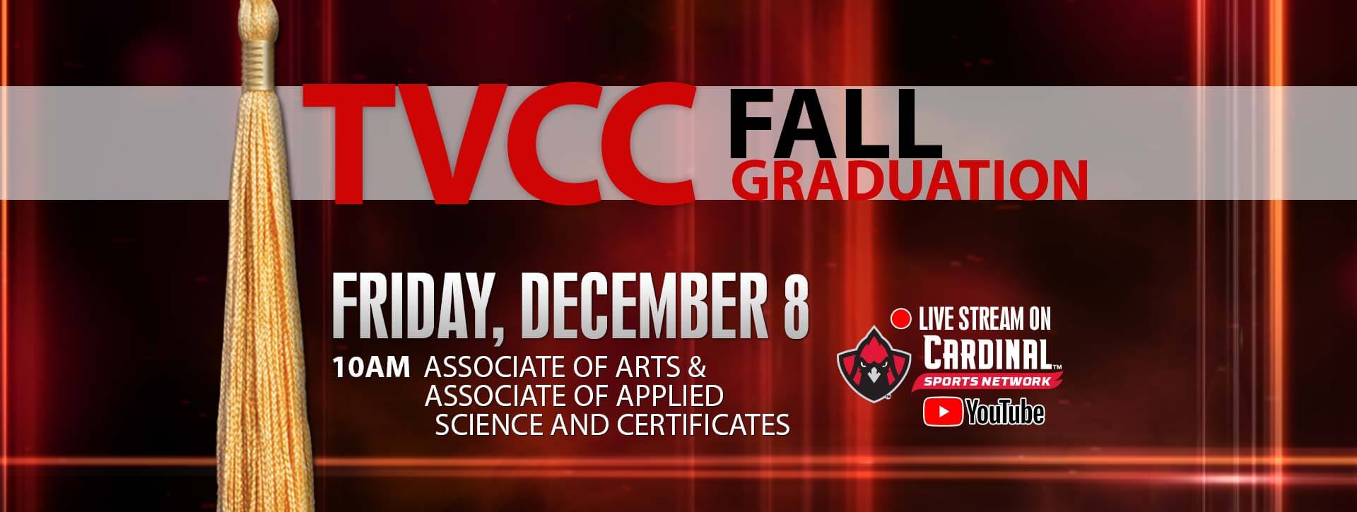 TVCC Fall Graduation, Friday, December 8.  10AM - Associate of Arts & Associate of Applied Science and Certificates. Live Stream on Cardinal Sports Network YouTube channel.