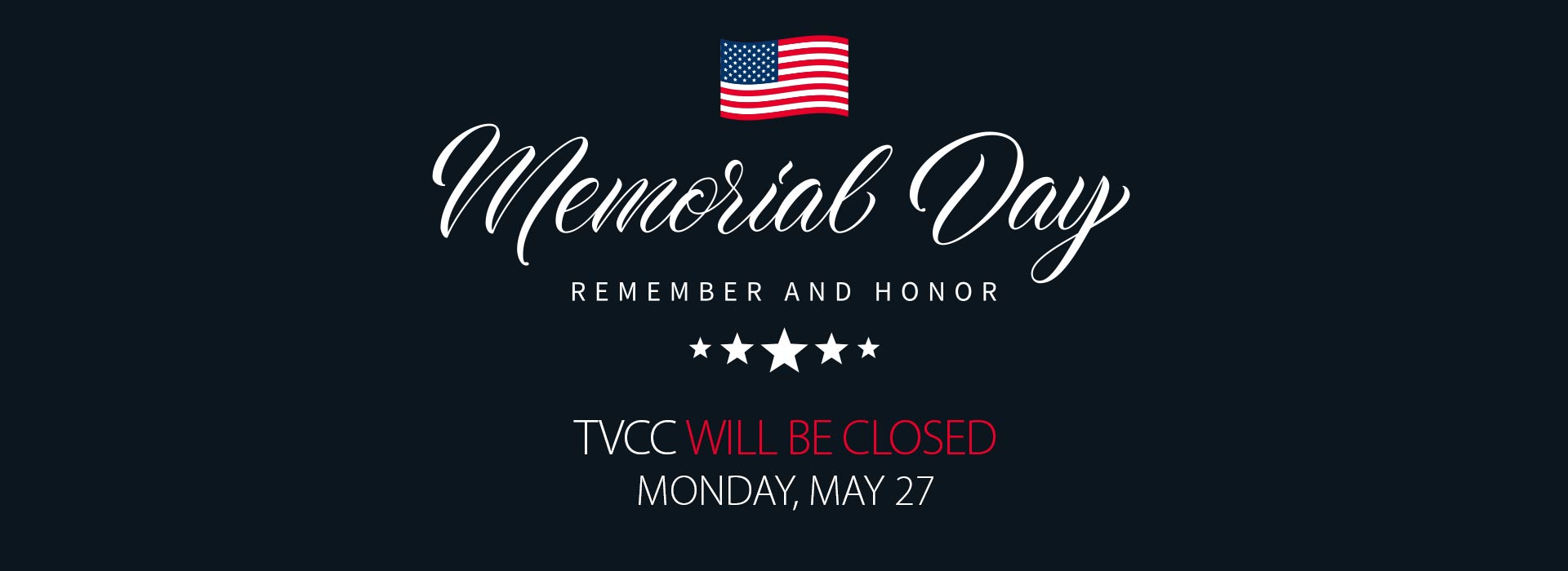 Memorial Day - Remember and honor.  TVCC will be closed Monday, May 27