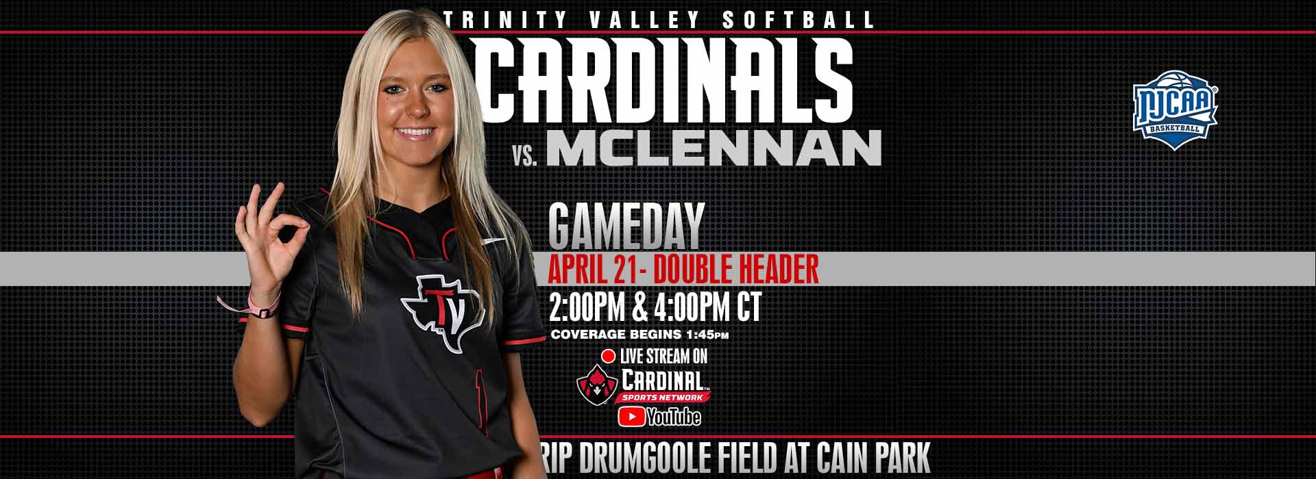 Trinity Valley Softball Cardinals vs. McLennan. Gameday April 21, Double Header.  2:00pm & 4:00pm CT. Coverage begins 1:45pm.  Live stream on Cardinal Sports Network YouTube channel.  Rip Drumgoole Field at Cain Park.