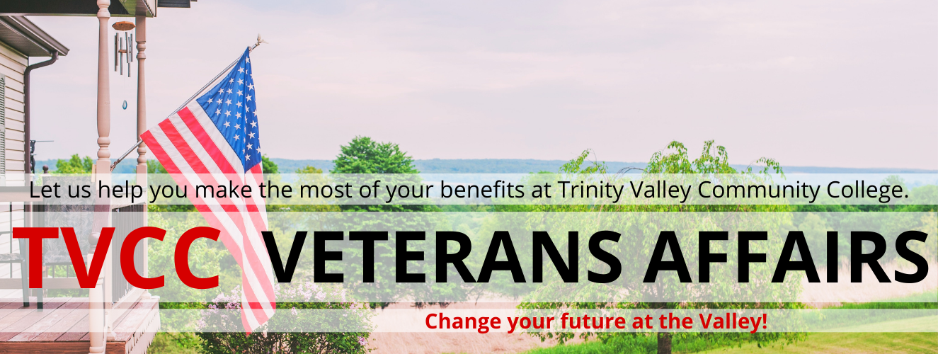 Let us help you make the most of your veterans benefits at Trinity Valley Community College. TVCC Veterans Affairs - Change your future at the valley.