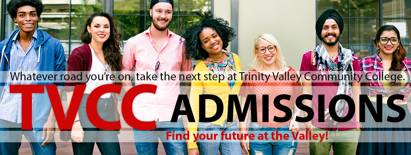Whatever road you're on, take the next step at Trinity Valley Community College.  TVCC Admissions - Find your future at the Valley!