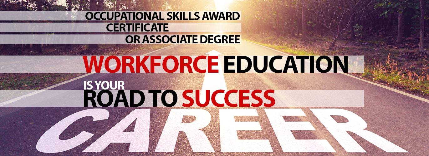 Occupational skills award certificate or associate degree - Workforce Education is your road to success.
